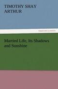 Arthur |  Married Life, Its Shadows and Sunshine | Buch |  Sack Fachmedien
