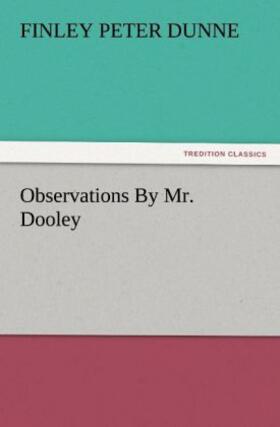 Dunne |  Observations By Mr. Dooley | Buch |  Sack Fachmedien