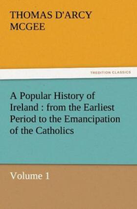 Mcgee |  A Popular History of Ireland : from the Earliest Period to the Emancipation of the Catholics - Volume 1 | Buch |  Sack Fachmedien