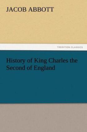 Abbott |  History of King Charles the Second of England | Buch |  Sack Fachmedien