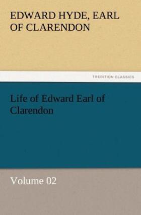 Clarendon |  Life of Edward Earl of Clarendon - Volume 02 | Buch |  Sack Fachmedien