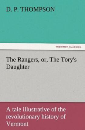 Thompson |  The Rangers, or, The Tory's Daughter A tale illustrative of the revolutionary history of Vermont | Buch |  Sack Fachmedien