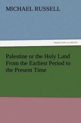 Russell |  Palestine or the Holy Land From the Earliest Period to the Present Time | Buch |  Sack Fachmedien