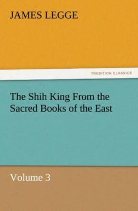 Legge |  The Shih King From the Sacred Books of the East Volume 3 | Buch |  Sack Fachmedien