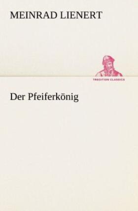 Lienert |  Der Pfeiferkönig | Buch |  Sack Fachmedien