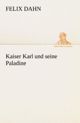 Dahn | Kaiser Karl und seine Paladine | Buch | 978-3-8424-6966-2 | www.sack.de