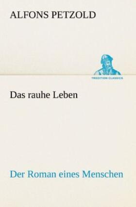 Petzold |  Das rauhe Leben | Buch |  Sack Fachmedien