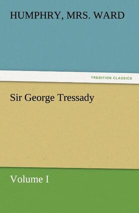 Ward |  Sir George Tressady - Volume I | Buch |  Sack Fachmedien