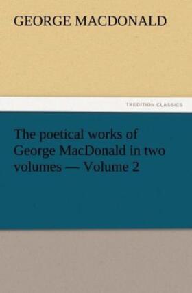 Macdonald |  The poetical works of George MacDonald in two volumes - Volume 2 | Buch |  Sack Fachmedien