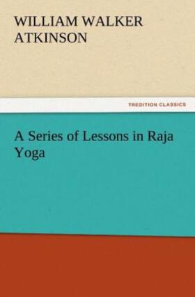 Atkinson |  A Series of Lessons in Raja Yoga | Buch |  Sack Fachmedien