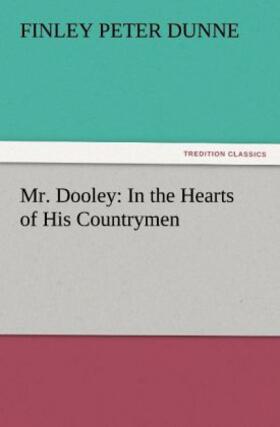 Dunne |  Mr. Dooley: In the Hearts of His Countrymen | Buch |  Sack Fachmedien