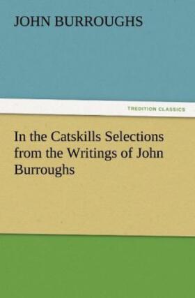 Burroughs |  In the Catskills Selections from the Writings of John Burroughs | Buch |  Sack Fachmedien