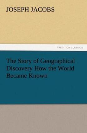 Jacobs |  The Story of Geographical Discovery How the World Became Known | Buch |  Sack Fachmedien