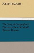 Jacobs |  The Story of Geographical Discovery How the World Became Known | Buch |  Sack Fachmedien