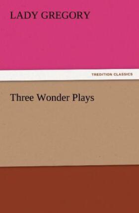 Gregory |  Three Wonder Plays | Buch |  Sack Fachmedien