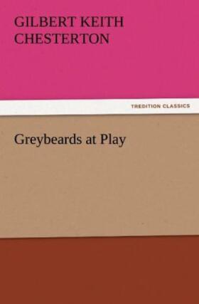 Chesterton |  Greybeards at Play | Buch |  Sack Fachmedien