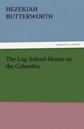 Butterworth |  The Log School-House on the Columbia | Buch |  Sack Fachmedien