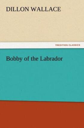 Wallace |  Bobby of the Labrador | Buch |  Sack Fachmedien