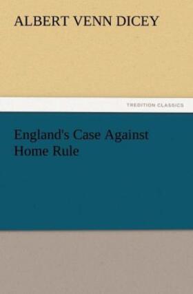 Dicey |  England's Case Against Home Rule | Buch |  Sack Fachmedien