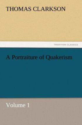 Clarkson |  A Portraiture of Quakerism, Volume 1 | Buch |  Sack Fachmedien
