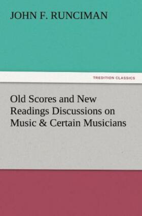 Runciman |  Old Scores and New Readings Discussions on Music & Certain Musicians | Buch |  Sack Fachmedien
