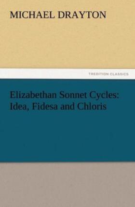 Drayton |  Elizabethan Sonnet Cycles: Idea, Fidesa and Chloris | Buch |  Sack Fachmedien