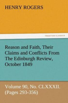Rogers |  Reason and Faith, Their Claims and Conflicts From The Edinburgh Review, October 1849, Volume 90, No. CLXXXII. (Pages 293-356) | Buch |  Sack Fachmedien