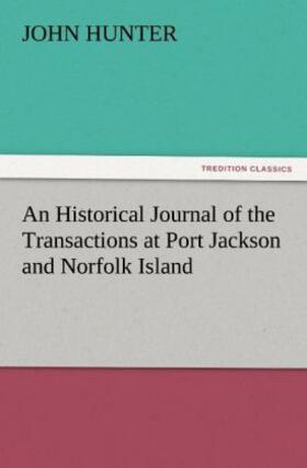 Hunter |  An Historical Journal of the Transactions at Port Jackson and Norfolk Island | Buch |  Sack Fachmedien