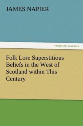 Napier |  Folk Lore Superstitious Beliefs in the West of Scotland within This Century | Buch |  Sack Fachmedien