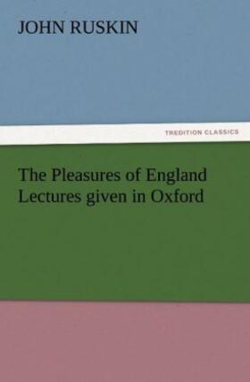 Ruskin |  The Pleasures of England Lectures given in Oxford | Buch |  Sack Fachmedien