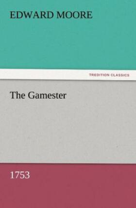 Moore |  The Gamester (1753) | Buch |  Sack Fachmedien