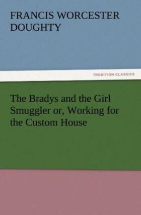 Doughty |  The Bradys and the Girl Smuggler or, Working for the Custom House | Buch |  Sack Fachmedien