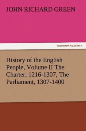 Green |  History of the English People, Volume II The Charter, 1216-1307, The Parliament, 1307-1400 | Buch |  Sack Fachmedien
