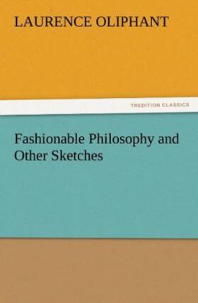 Oliphant | Fashionable Philosophy and Other Sketches | Buch | 978-3-8424-8334-7 | sack.de