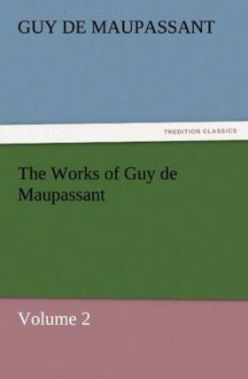 Maupassant | The Works of Guy de Maupassant, Volume 2 | Buch | 978-3-8424-8402-3 | www.sack.de