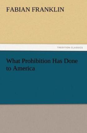 Franklin |  What Prohibition Has Done to America | Buch |  Sack Fachmedien