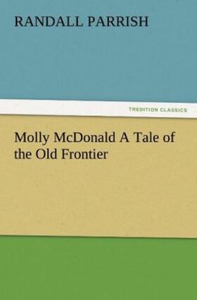 Parrish |  Molly McDonald A Tale of the Old Frontier | Buch |  Sack Fachmedien