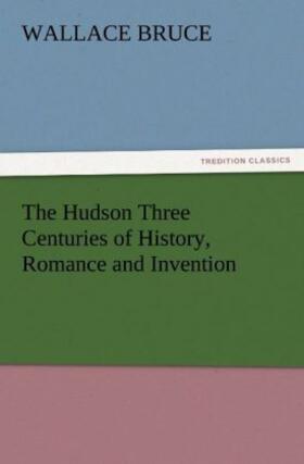 Bruce |  The Hudson Three Centuries of History, Romance and Invention | Buch |  Sack Fachmedien