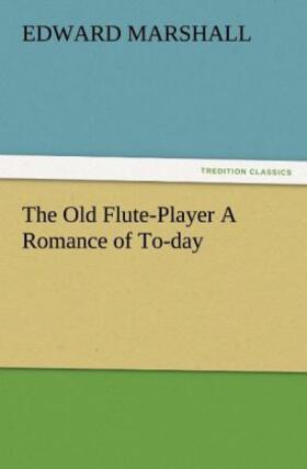 Marshall |  The Old Flute-Player A Romance of To-day | Buch |  Sack Fachmedien