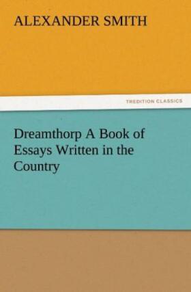 Smith |  Dreamthorp A Book of Essays Written in the Country | Buch |  Sack Fachmedien