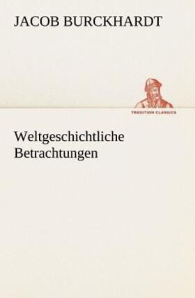 Burckhardt |  Weltgeschichtliche Betrachtungen | Buch |  Sack Fachmedien
