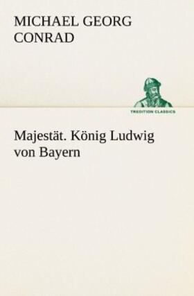 Conrad | Majestät. König Ludwig von Bayern | Buch | 978-3-8424-8894-6 | sack.de