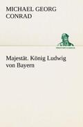 Conrad |  Majestät. König Ludwig von Bayern | Buch |  Sack Fachmedien