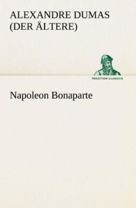 Dumas (Der Ältere) | Napoleon Bonaparte | Buch | 978-3-8424-8922-6 | www.sack.de