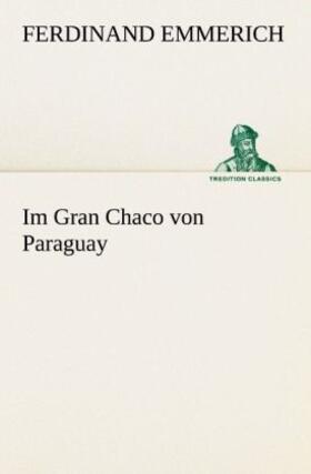 Emmerich |  Im Gran Chaco von Paraguay | Buch |  Sack Fachmedien