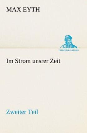 Eyth |  Im Strom unsrer Zeit - Zweiter Teil | Buch |  Sack Fachmedien