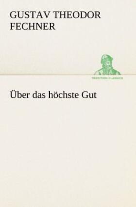 Fechner |  Über das höchste Gut | Buch |  Sack Fachmedien