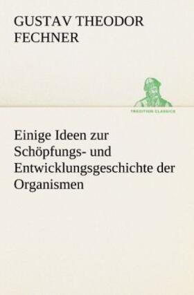 Fechner |  Einige Ideen zur Schöpfungs- und Entwicklungsgeschichte der Organismen | Buch |  Sack Fachmedien