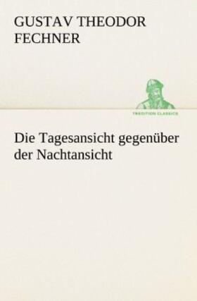 Fechner |  Die Tagesansicht gegenüber der Nachtansicht | Buch |  Sack Fachmedien