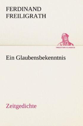 Freiligrath |  Ein Glaubensbekenntnis | Buch |  Sack Fachmedien